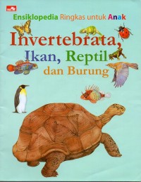 Image of Ensiklopedia ringkas untuk anak : hewan invertebrata, ikan, reptil dan burung