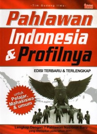 Image of Pahlawan indonesia dan profilnya: lengkap dengan 7 (tujuh) pahlawan nasional baru yang ditetapkan pada tahun 2011