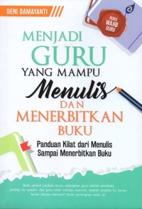 Image of Menjadi guru yang mampu menulis dan menerbitkan buku: panduan kilat dari menulis sampai menerbitkan buku