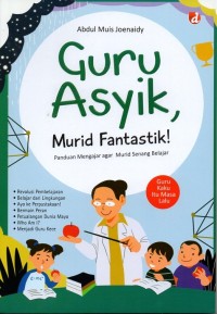 Image of Guru asyik, murid fantastik!: panduan mengajar agar murid senang belajar