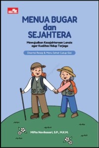 Image of Menua bugar dan sejahtera: mewujudkan kesejahteraan lansia agar kualitas hidup terjaga disertai resep & menu sehat cukup gizi