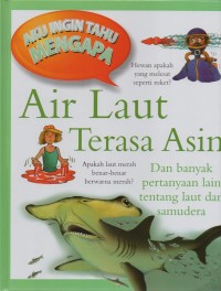 Image of Aku ingin tahu mengapa: air laut terasa asin dan banyak pertanyaan lain tentang laut dan samudera