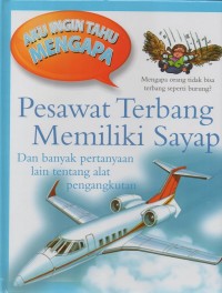 Image of Aku ingin tahu mengapa: pesawat terbang memiliki sayap dan banyak pertanyaan lain tentang alat pengangkutan