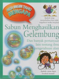 Image of Aku ingin tahu mengapa: sabun menghasilkan gelembung dan banyak pertanyaan lain tentang ilmu pengetahuan alam
